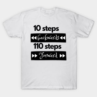 10 steps backwards 110 steps forward T-Shirt